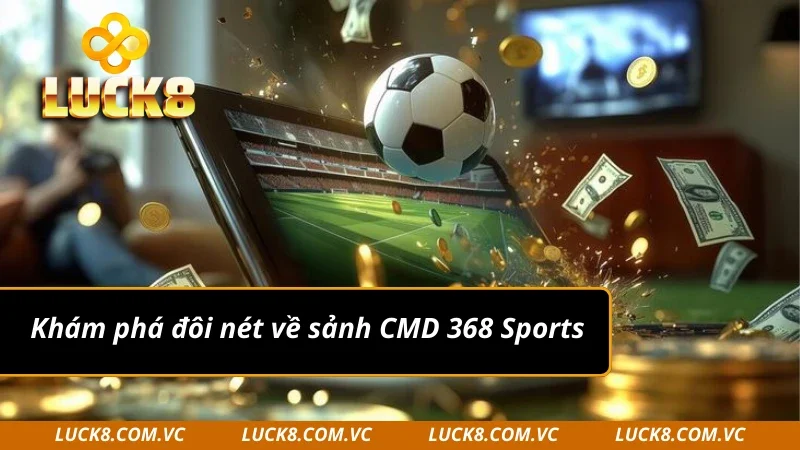 CMD 368 Sports và những thông tin đặc biệt