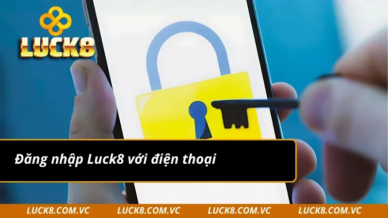 Bật mí cách đăng nhập Luck8 trên điện thoại