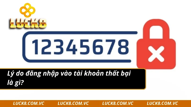 Nguyên nhân đăng nhập Luck8 không thành công