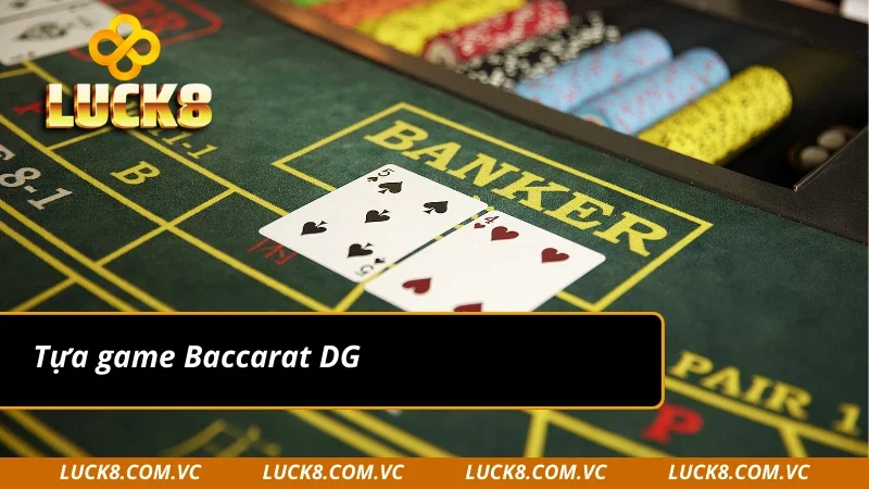 Trải nghiệm Baccarat tại sảnh DG Casino 