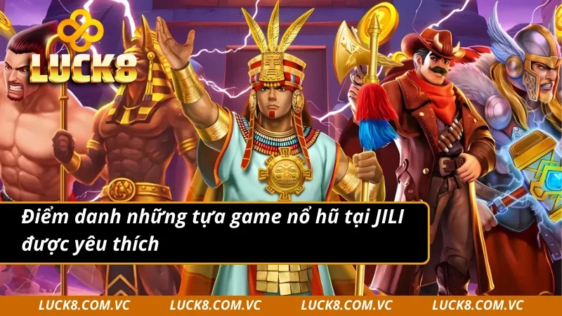 Điểm qua các siêu phẩm tại JILI nổ hũ