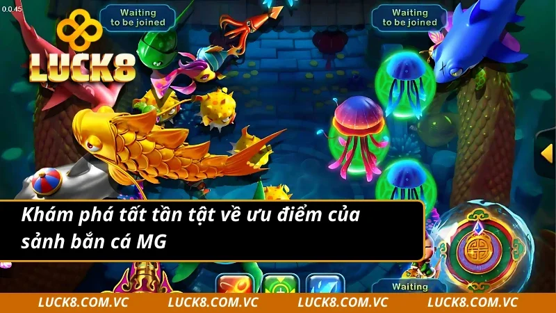Khám phá về ưu điểm của sảnh MG bắn cá
