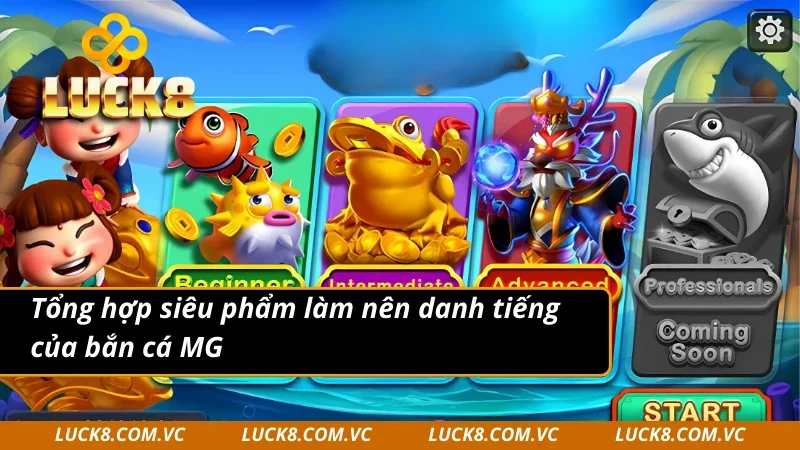 3 siêu phẩm làm nên danh tiếng của MG bắn cá