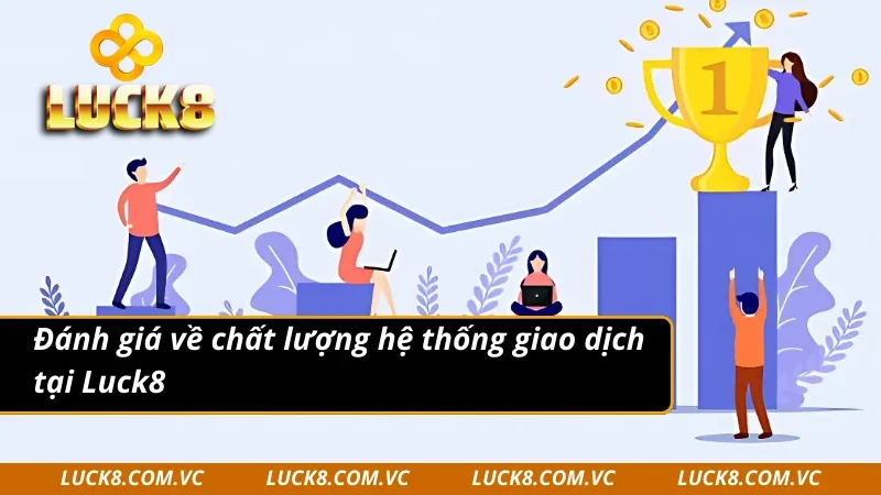 Đánh giá về chất lượng hệ thống giao dịch nạp tiền Luck8