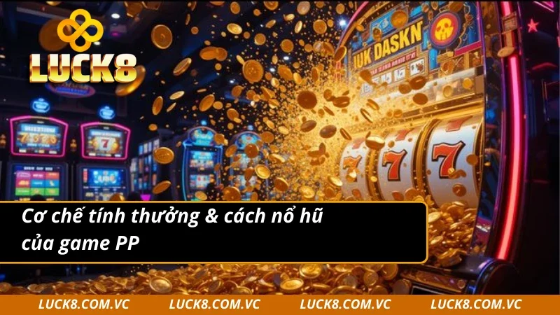 PP nổ hũ có cơ chế tính thưởng vô cùng rõ ràng và minh bạch