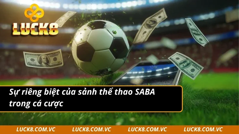 Đặc điểm nổi bật của sảnh SABA Sports trong cá độ thể thao