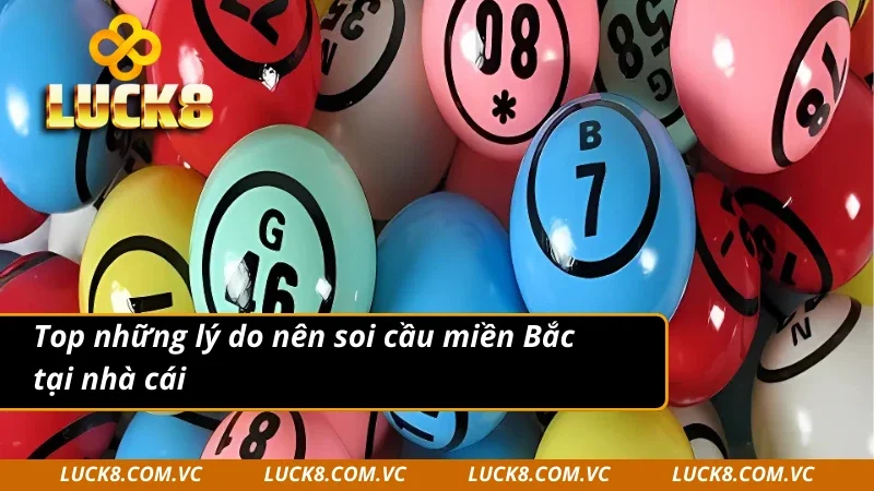Lý do người chơi thích soi cầu miền Bắc tại LUCK8