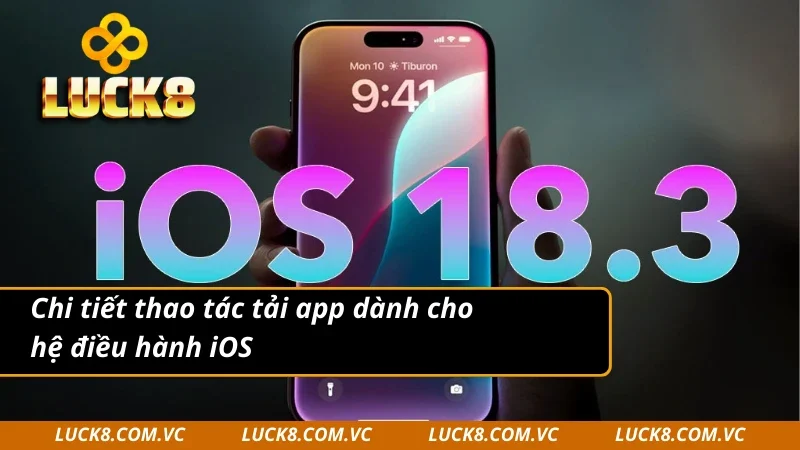 Chi tiết thao tác tải app LUCK8 dành cho hệ điều hành iOS