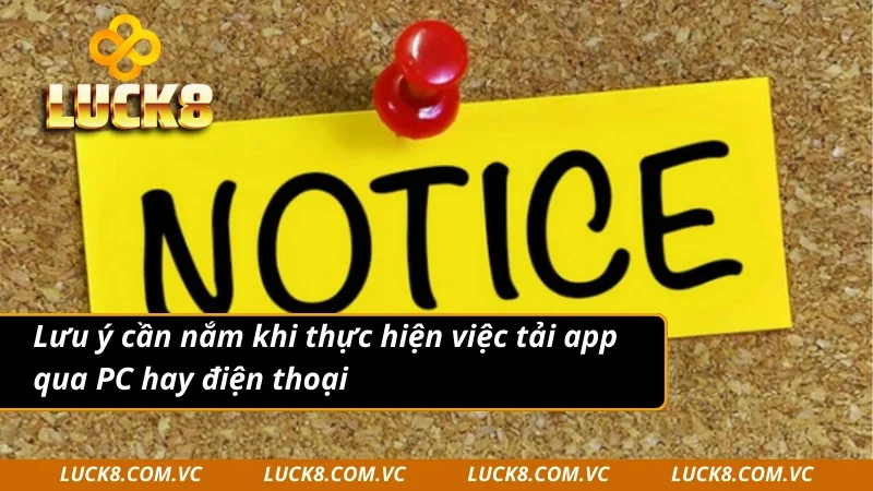 Lưu ý cần nắm khi thực hiện việc tải app LUCK8