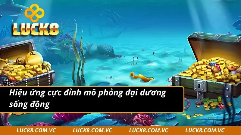 Game VA bắn cá nổi tiếng với hiệu ứng đại dương sống động 