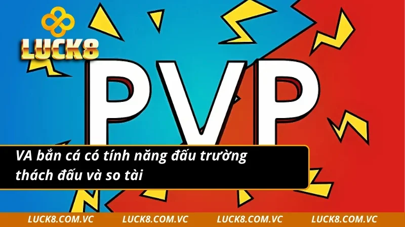 VA bắn cá có nhiều tính năng thi đấu cho ngư thủ thể hiện 