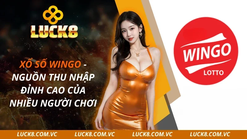 Xổ Số Wingo – Nguồn Thu Nhập Đỉnh Cao Của Nhiều Người 2025