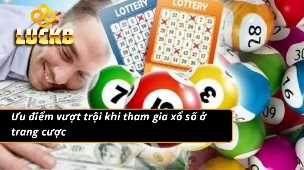 Chơi xổ số ở trang cược sở hữu nhiều ưu điểm vượt bật