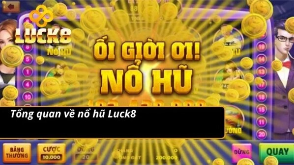 Đôi nét nổi bật về chuyên mục nổ hũ Luck8