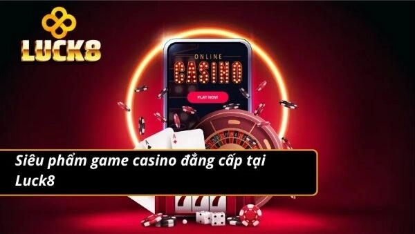 Tổng hợp game sòng bạc ấn tượng từ nhà cái