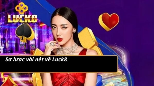 Tổng quan vài nét về nhà cái Luck8