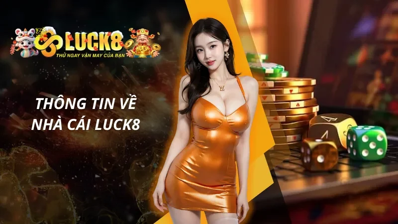 Giới thiệu đôi nét cơ bản về nhà cái Luck8